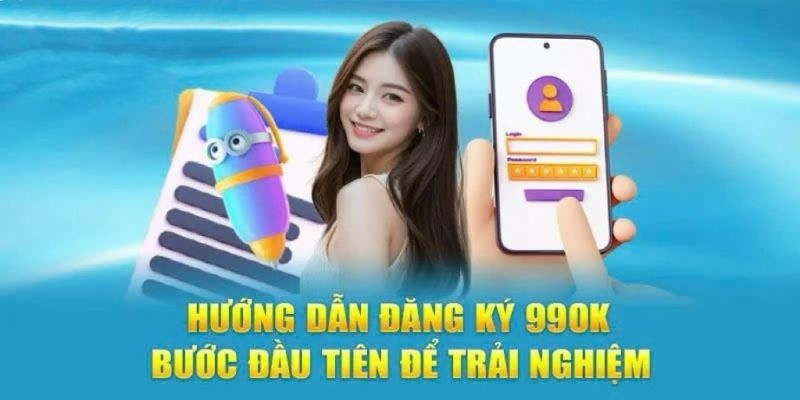 Quy trình đăng ký 99ok đơn giản,nhanh chóng