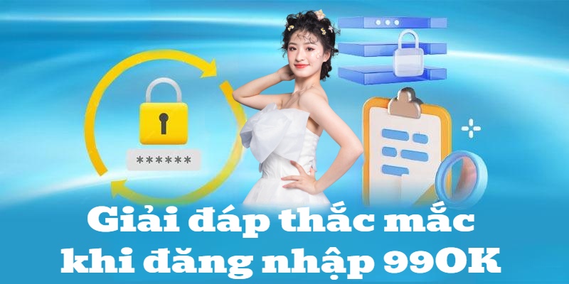 Câu hỏi thường gặp khi người chơi đăng nhập 99OK