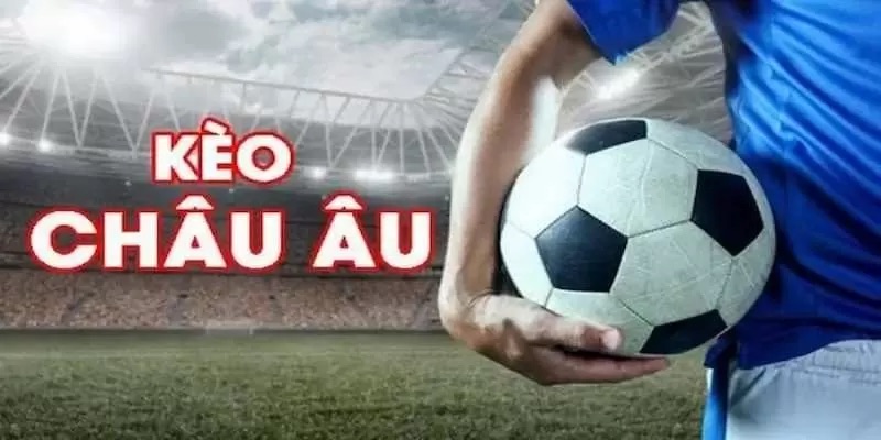 Khám Phá Thế Giới Kèo Bóng Đá Châu Âu Uy Tín