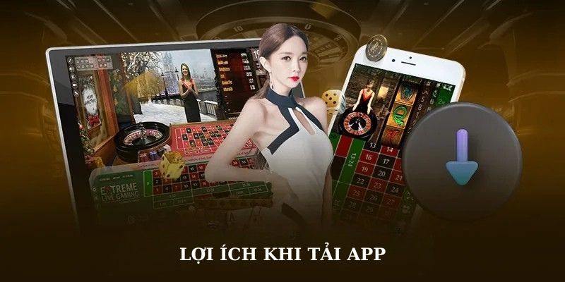 Ưu điểm khi tải app 99OK trải nghiệm sảnh cược
