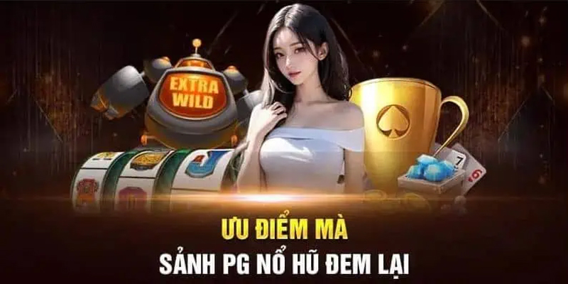 Ưu điểm nổi bật của pg nổ hũ tại 99ok